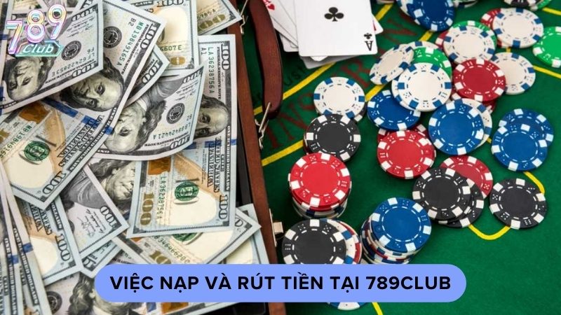 Việc nạp và rút tiền tại 789Club rất đơn giản và nhanh chóng