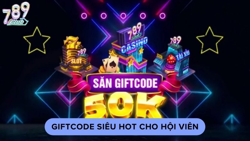 Khuyến mãi Giftcode siêu HOT cho hội viên 789club