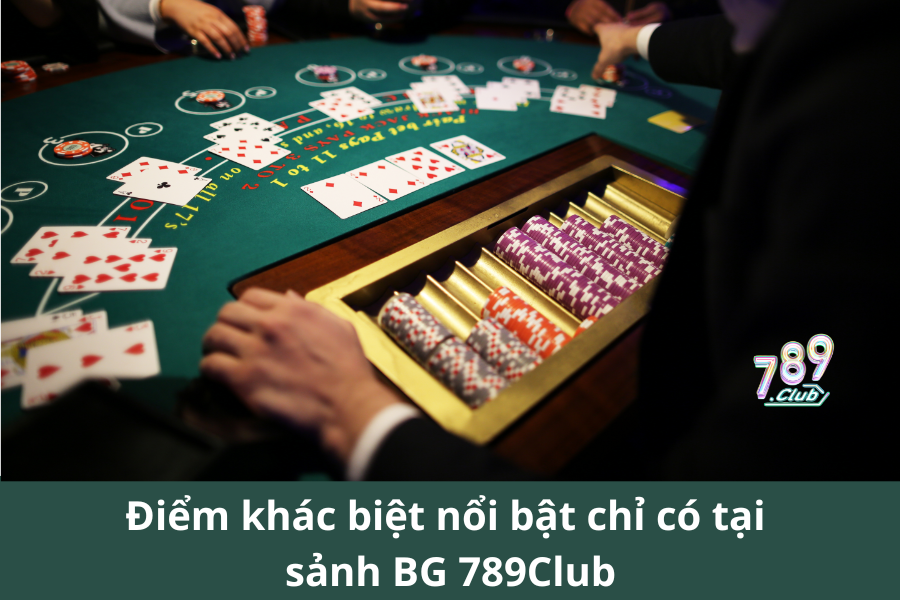 Điểm khác biệt nổi bật chỉ có tại sảnh BG 789Club