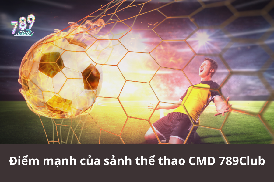 Điểm mạnh của sảnh thể thao CMD 789Club