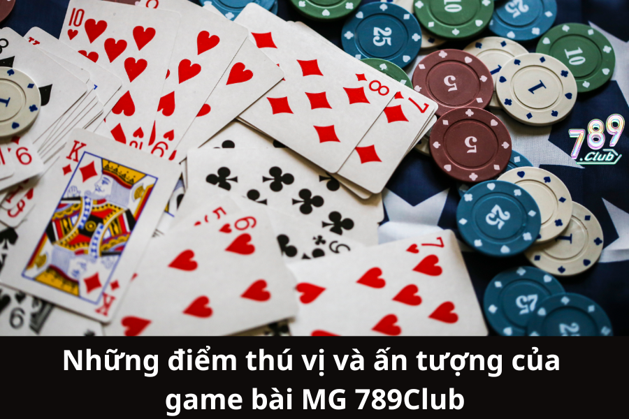 Những điểm thú vị và ấn tượng của game bài MG 789Club