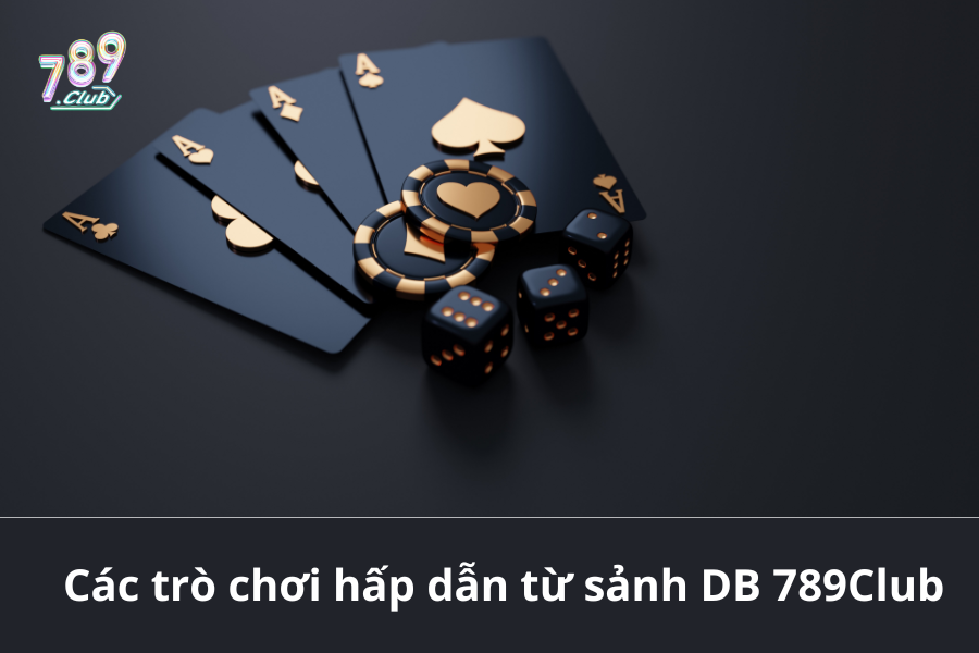 Các trò chơi hấp dẫn từ sảnh DB 789Club