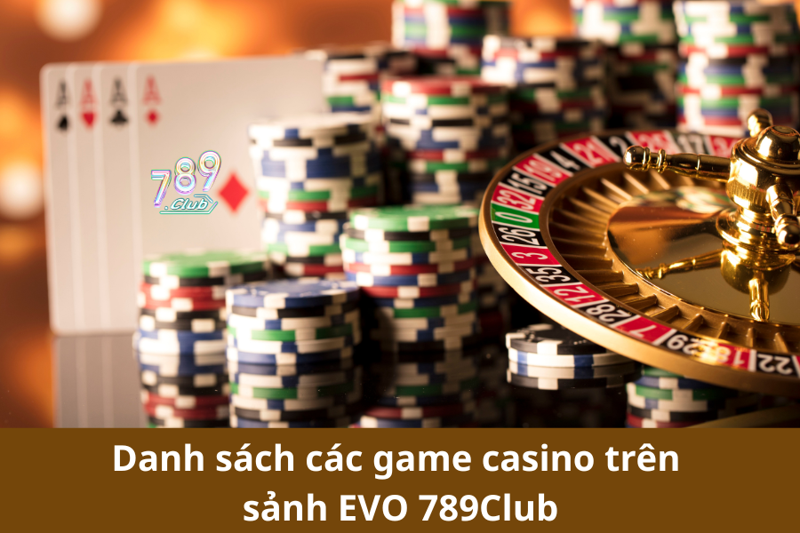 Danh sách các game casino trên sảnh EVO 789Club