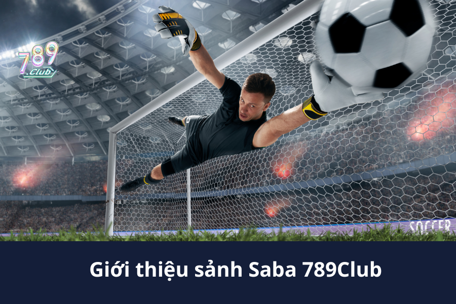 Giới thiệu sảnh Saba 789Club