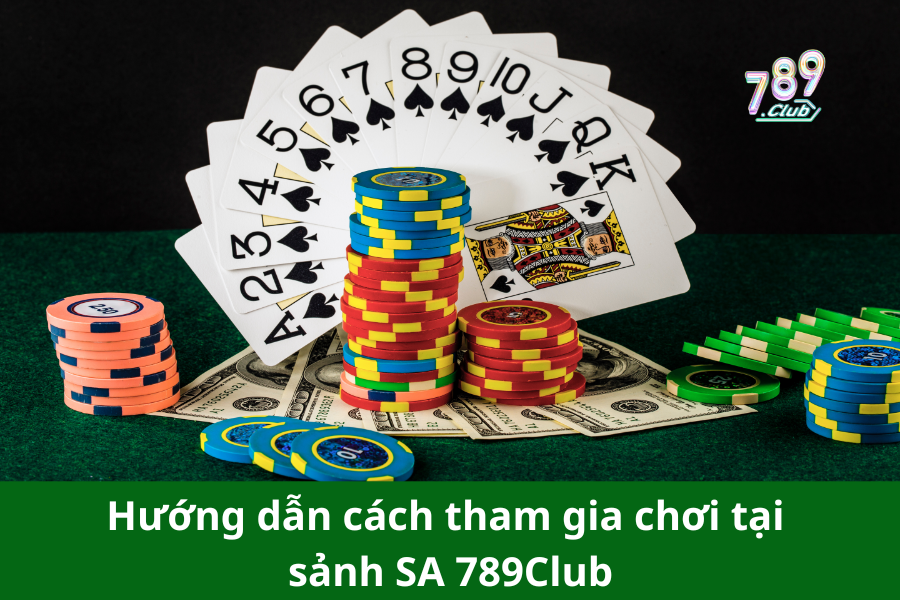 Hướng dẫn cách tham gia chơi tại sảnh SA 789Club