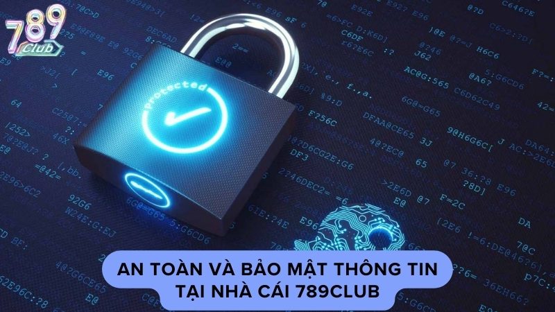 An toàn và bảo mật thông tin tại nhà cái 789Club