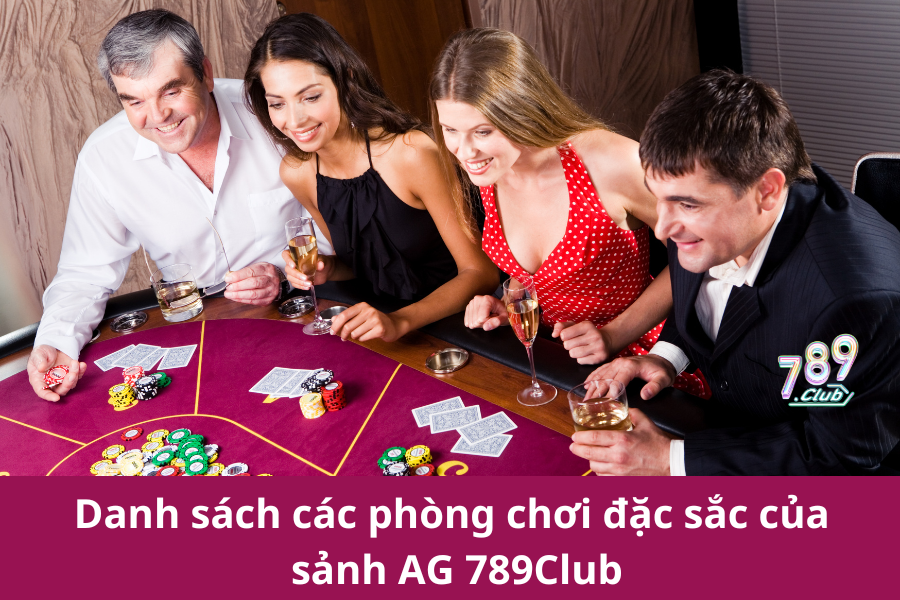 Danh sách các phòng chơi đặc sắc của sảnh AG 789Club