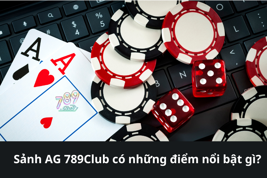 Sảnh AG 789Club có những điểm nổi bật gì?