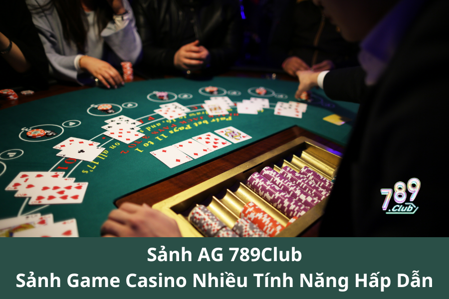 Sảnh AG 789Club - Sảnh Game Casino Nhiều Tính Năng Hấp Dẫn