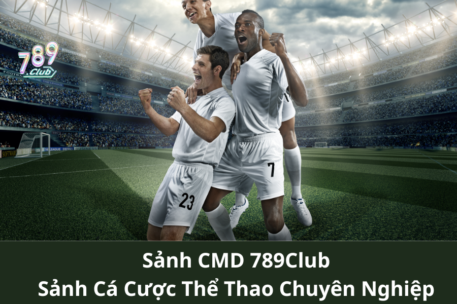 Sảnh CMD 789Club – Sảnh Cá Cược Thể Thao Chuyên Nghiệp 2024