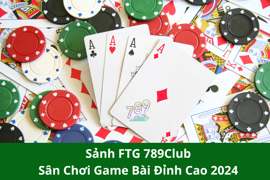 Sảnh FTG 789Club - Sân Chơi Game Bài Đỉnh Cao 2024