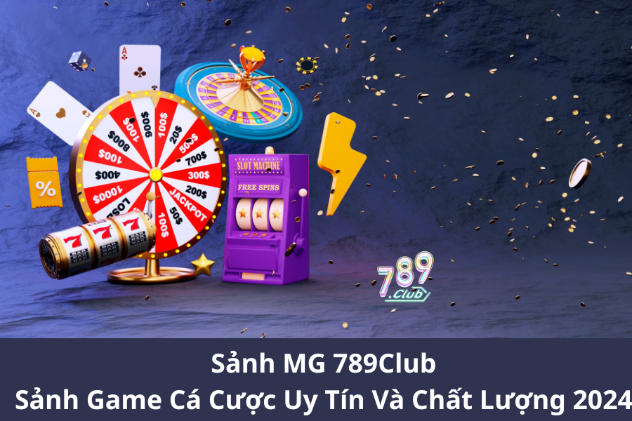 Sảnh MG 789Club - Sảnh Game Cá Cược Uy Tín Và Chất Lượng 2024