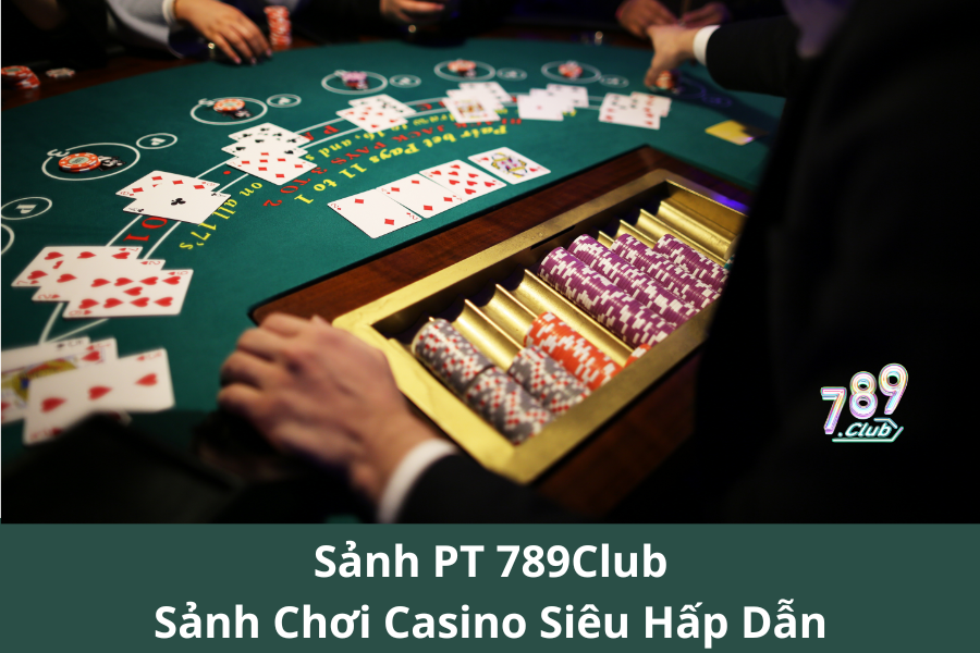 Sảnh PT 789Club – Sảnh Chơi Casino Siêu Hấp Dẫn