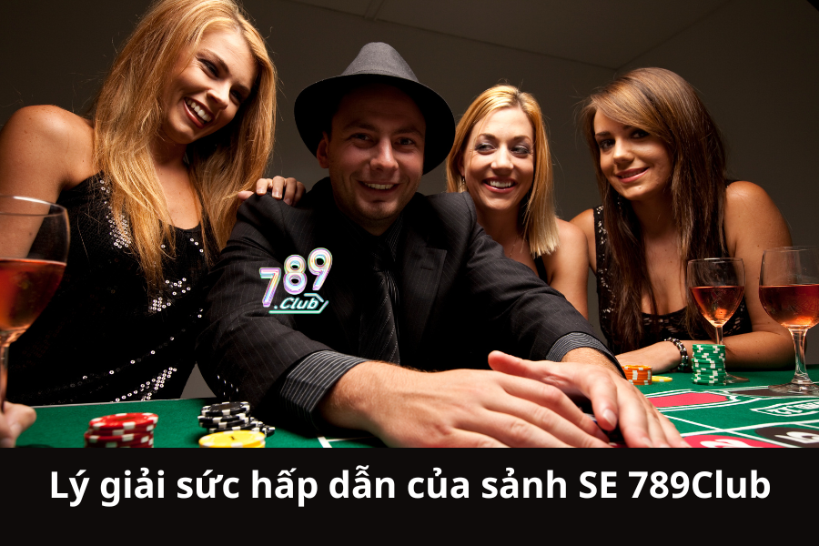 Lý giải sức hấp dẫn của sảnh SE 789Club