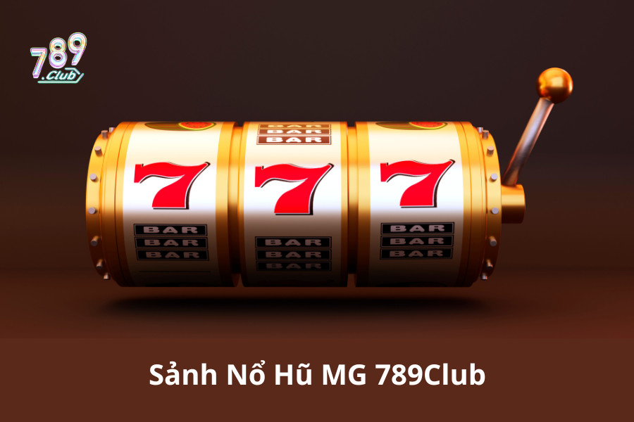 Sảnh Nổ Hũ MG 789Club