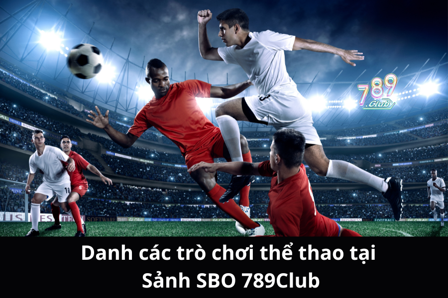 Danh các trò chơi thể thao tại Sảnh SBO 789Club