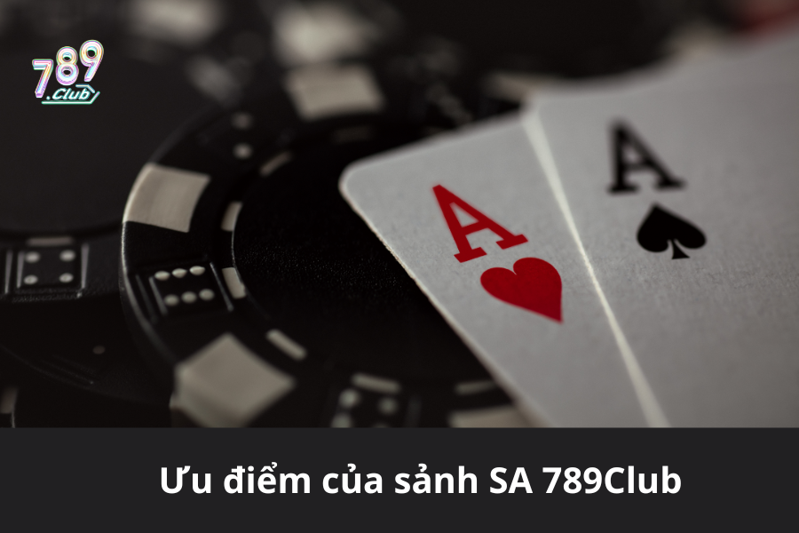 Ưu điểm của sảnh SA 789Club