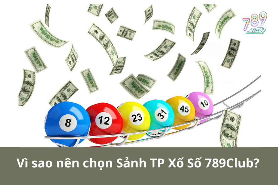 Vì sao nên chọn Sảnh TP Xổ Số 789Club?